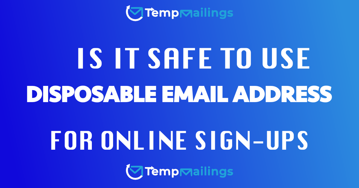 Is it Safe to Use  Disposable Temporary Email for Online Sign-ups?